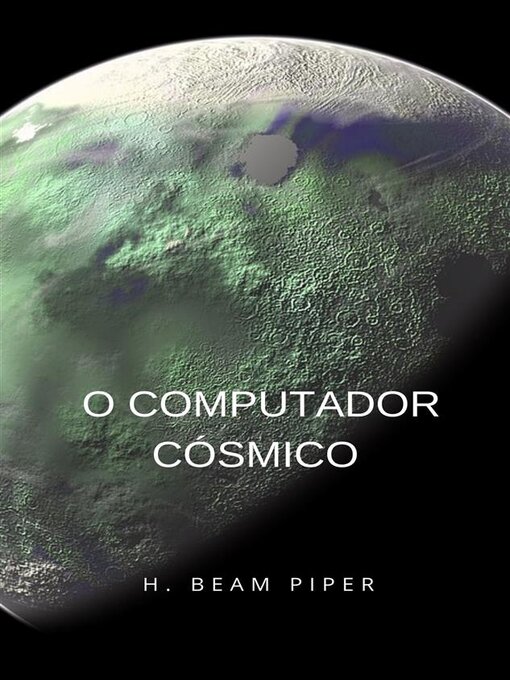 Title details for O computador cósmico (traduzido) by H. Beam Piper - Available